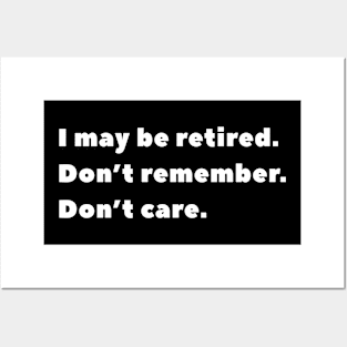 I may be retired. Don't remember. Don't care. Posters and Art